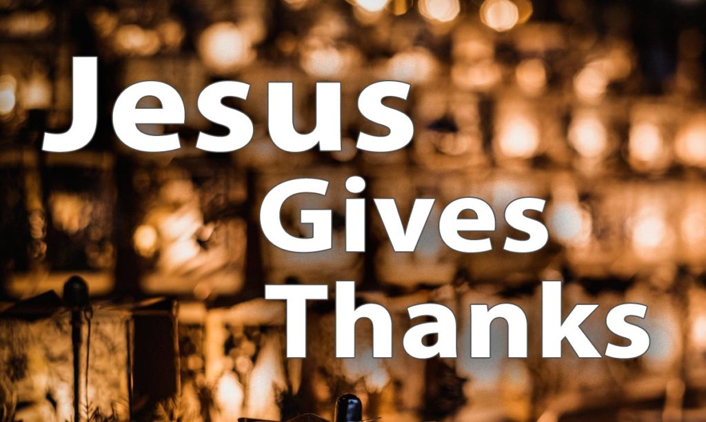 Jesus Gives Thanks – Truth Seekers Fellowship